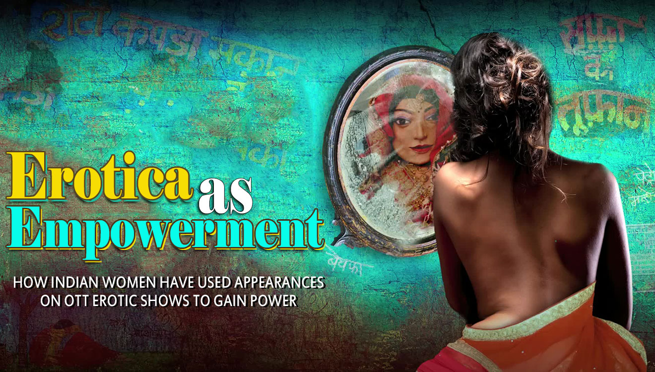 Erotica as Empowerment How Indian Women Have Used Appearances on OTT Erotic Shows To Gain Power Silverscreen India image